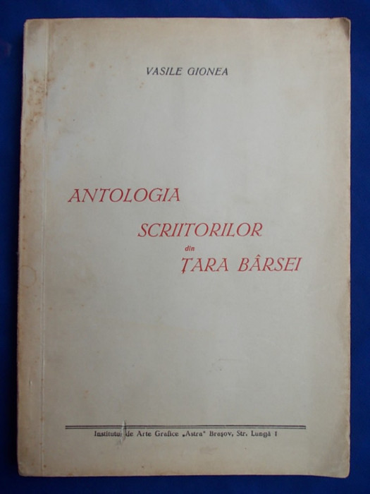 VASILE GIONEA - ANTOLOGIA SCRIITORILOR DIN TARA BARSEI , ED 1 , 1945 , AUTOGRAF