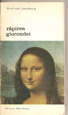 (C2990) RAPIREA GIOCONDEI DE WINFRIED LOSCHBURG, EDITURA MERIDIANE, BUCURESTI, 1972, TRADUCERE SI PREFATA: GABRIELA DOLGU foto