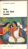 (C2993) LUNA SI DOI BANI JUMATE DE W. SOMERSET MAUGHAM, EDITURA MERIDIANE, BUCURESTI, 1971, TRADUCERE: ELISABETA MARIAN SI PETRU COMARNESCU