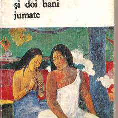 (C2993) LUNA SI DOI BANI JUMATE DE W. SOMERSET MAUGHAM, EDITURA MERIDIANE, BUCURESTI, 1971, TRADUCERE: ELISABETA MARIAN SI PETRU COMARNESCU