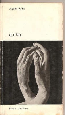 (C2991) ARTA DE AUGUSTE RODIN, CONVORBIRI REUNITE DE PAUL GSELL, EDITURA MERIDIANE, BUCURESTI, 1968, TRADUCERE: ANDREEA DOBRESCU-WARODIN foto