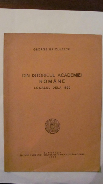 PVM George Baiculescu &quot;Din Istoricul Academiei Romane - Localul de la 1890&quot; RARA