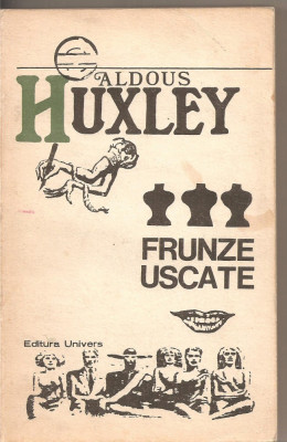 (C2983) FRUNZE USCATE DE ALDOUS HUXLEY, EDITURA UNIVERS, BUCURESTI, 1973, TRADUCERE: IURIE IONESCU, PREFATA : MARIAN POPA foto