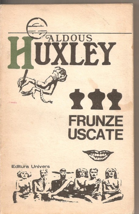 (C2983) FRUNZE USCATE DE ALDOUS HUXLEY, EDITURA UNIVERS, BUCURESTI, 1973, TRADUCERE: IURIE IONESCU, PREFATA : MARIAN POPA