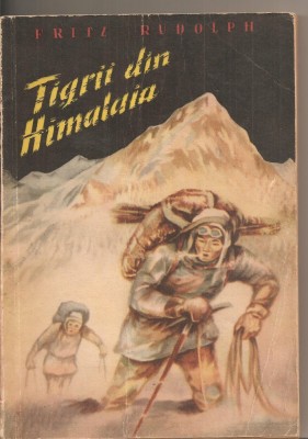 (C2959) TIGRII DIN HIMALAIA DE FRITZ RUDOLPH, EDITURA TINERETULUI, 1960, LUPTA PENTRU ACOPERISUL LUMII, COPERTA SI ILUSTRATII DE WERNER KULLE foto