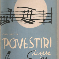 (C2971) POVESTIRI DESPRE GEORGE ENESCU DE IONEL HRISTEA, EDITURA TINERETULUI , BUCURESTI, 1963, COPERTA SI ILUSTRATII DE TRAIAN BRADEANU