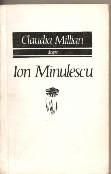 (C2985) CLAUDIA MILLIAN DESPRE ION MINULESCU, EDITURA PENTRU LITERATURA, 1968