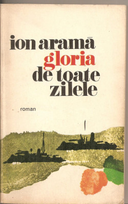 (C2951) GLORIA DE TOATE ZILELE DE ION ARAMA, EDITURA MILITARA, 1974 foto