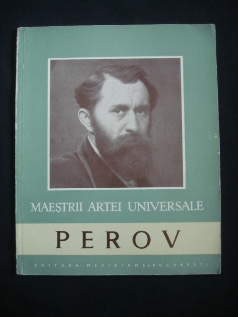 VASILE FLOREA - PEROV 1833-1882. MAESTRII ARTEI UNIVERSALE