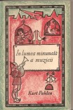 (C2934) IN LUMEA MINUNATA A MUZICII DE KURT PAHLEN, ED. MUZICALA A UNIUNII COMPOZITORILOR DIN RSR, 1968, TRADUCERE DIN LIMBA GERMANA DE EUGEN FILOTTI