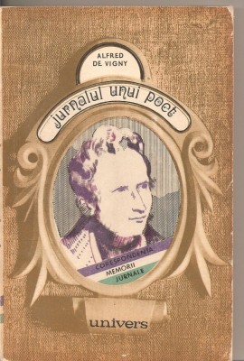 (C2932) JURNALUL UNUI POET DE ALFRED DE VIGNI, EDITURA UNIVERS, 1976, TRADUCERE DE IONEL MARINESCU, SELECTIE, PREFATA SI NOTE DE ANGELA ION foto