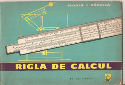 (C3070) RIGLA DE CALCUL DE FLORIN BANCILA, EDITURA TEHNICA, BUCURESTI, 1961 foto