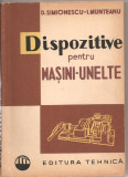 (C3064) DISPOZITIVE PENTRU MASINI UNELTE DE D. SIMIONESCU SI I. MUNTEANU, EDITURA TEHNICA, BUCURESTI, 1961