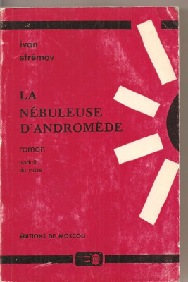 (C3071) LA NEBULEUSE D&amp;#039;ANDROMEDE DE IVAN EFREMOV, EDITIONS DU PROGRES, MOSCOU, NEBULOASA ANDROMEDA, TEXT IN LIMBA FRANCEZA, TRADUCERE DIN LIMBA RUSA foto