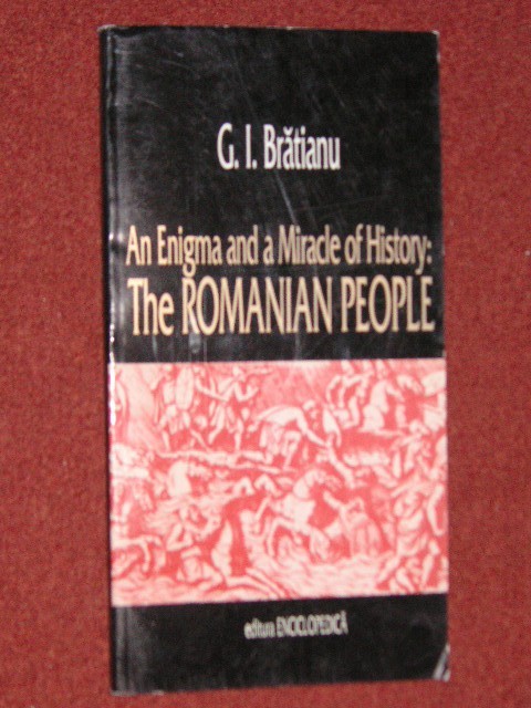G.I.Bratianu - An enigma and a miracle of history: The Romanian People