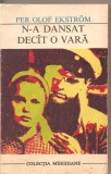 (C3076) N-A DANSAT DECIT O VARA DE PER OLOF EKSTROM,EDITURA UNIVERS, BUCURESTI, 1971, TRADUCERE DE PETRE BANUS, COPERTA DE GEORGE RUSU