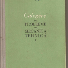 (C3066) CULEGERE DE PROBLEME DE MECANICA TEHNICA DE GH. TOMESCU SI P. GHISOIU, VOL.I, EDP, BUC., 1962, MANUAL PENTRU SCOLILE TEHNICE DE MAISTRI