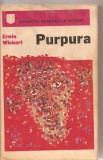 (C3006) PURPURA DE ERWIN WICKERT, EDITURA UNIVERS, BUCURESTI, 1975, TRADUCERE DE SEVILA RADUCANU, PREFATA DE ROMUL MUNTEANU