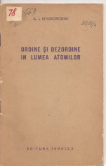 (C3016) ORDINE SI DEZORDINE IN LUMEA ATOMILOR DE A. I. KITAIGORODSKI, EDITURA TEHNICA, BUCURESTI, 1956, TRADUCERE DIN LIMBA RUSA foto