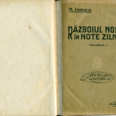 RAZBOIUL NOSTRU IN NOTE ZILNICE - Nicolae IORGA- vol. I (1914-1916)