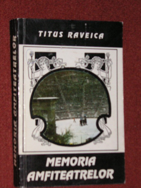 Memoria Amfiteatrelor - Titus Raveica