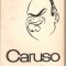 (C3022) CARUSO, UNICA BIOGRAFIEAUTORIZATA, ELABORATA DE PIERRE V. R. KEY IN COLABORARE CU BRUNO ZIRATO, ED. MUZICALA A UNIUNII COMPOZITORILOR, 1966