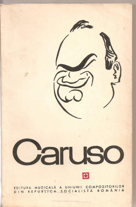 (C3022) CARUSO, UNICA BIOGRAFIEAUTORIZATA, ELABORATA DE PIERRE V. R. KEY IN COLABORARE CU BRUNO ZIRATO, ED. MUZICALA A UNIUNII COMPOZITORILOR, 1966