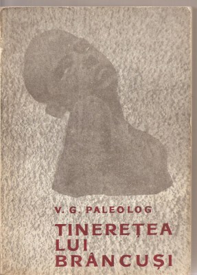 (C3001) TINERETEA LUI BRANCUSI DE V. G. PALEOLOGU, EDITURA TINERETULUI, BUCURESTI, 1967 foto