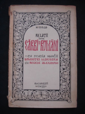 N. IORGA - RELATII INTRE SARBI SI ROMANI - CU OCAZIA NUNTII DOMNITEI MARIOARA CU REGELE ALEXANDRU {1922} foto