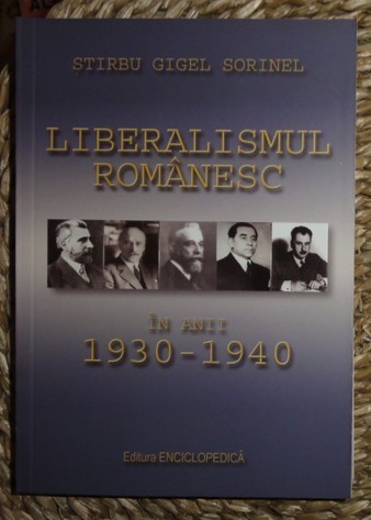 Stirbu Gigel Sorinel LIBERALISMUL ROMANESC 1930-1940 Ed. Enciclopedica 2011