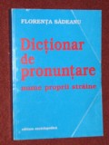 Dictionar de pronuntare nume proprii straine - Florenta Sadeanu ( 2000)