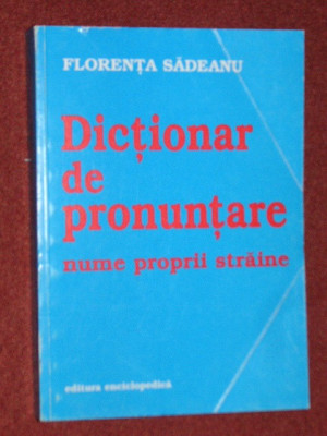 Dictionar de pronuntare nume proprii straine - Florenta Sadeanu ( 2000) foto