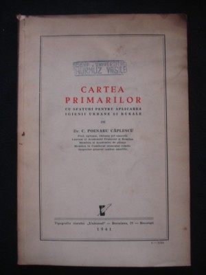 DR. C. POENARU CAPLESCU - CARTEA PRIMARILOR CU SFATURI PENTRU APLICAREA IGIENII URBANE SI RURALE {1941} foto