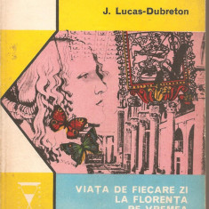 (C3159) VIATA DE FIECARE ZI LA FLORENTA PE VREMEA FAMILIEI MEDICI DE J. LUCAS-DUBRETON, EDITURA EMINESCU, 1976, TRADUCERE DE GH. EDMOND GUSSI