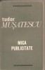 (C3153) MICA PUBLICITATE DE TUDOR MUSATESCU, EDITURA MINERVA, BUCURESTI, 1972, POSTFATA DE DUMITRU SOLOMON