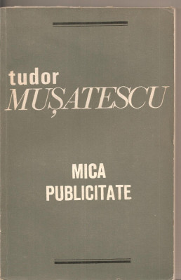 (C3153) MICA PUBLICITATE DE TUDOR MUSATESCU, EDITURA MINERVA, BUCURESTI, 1972, POSTFATA DE DUMITRU SOLOMON foto
