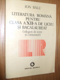 LITERATURA ROMANA - Cl. a XII -a DE LICEU SI BACALAUREAT - Ion Balau -1994, 336p, Alta editura