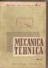 (C3125) MECANICA TEHNICA, VOL.II, REZISTENTA MATERIALELOR SI ORGANE DE MASINI, MANUAL PENTRU SCOLILE TEHNICE SI DE MAISTRI, ED.TEHNICA, BUCURESTI,1959
