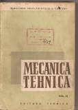 (C3125) MECANICA TEHNICA, VOL.II, REZISTENTA MATERIALELOR SI ORGANE DE MASINI, MANUAL PENTRU SCOLILE TEHNICE SI DE MAISTRI, ED.TEHNICA, BUCURESTI,1959