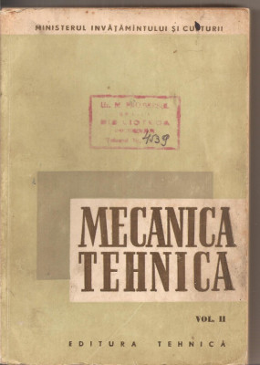 (C3125) MECANICA TEHNICA, VOL.II, REZISTENTA MATERIALELOR SI ORGANE DE MASINI, MANUAL PENTRU SCOLILE TEHNICE SI DE MAISTRI, ED.TEHNICA, BUCURESTI,1959 foto