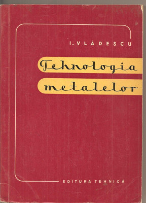 (C3122) TEHNOLOGIA METALELOR DE VLADESCU, EDITURA TINERETULUI, BUCURESTI, 1960 foto