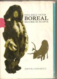 (C3121) BOREAL, BUCURIE IN NOAPTE DE PAUL-EMILE VICTOR, EDITURA STIINTIFICA, BUCURESTI, 1968, ILUSTRAT CU NUMEROASE CROCHIURI SI HARTI ALE AUTORULUI