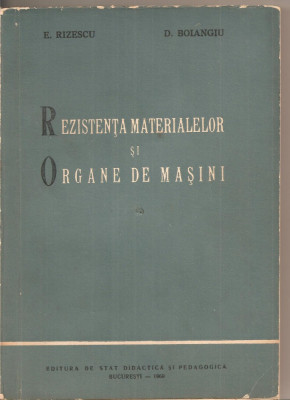 (C3124) REZISTENTA MATERIALELOR SI ORGANE DE MASINI DE E. RIZESCU SI D. BOIANGIU, EDP, BUCURESTI, 1960 foto