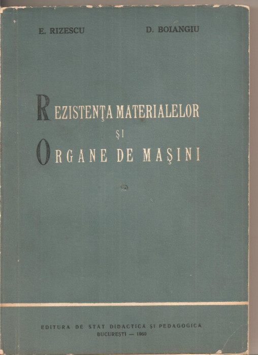 (C3124) REZISTENTA MATERIALELOR SI ORGANE DE MASINI DE E. RIZESCU SI D. BOIANGIU, EDP, BUCURESTI, 1960