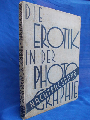 DIE EROTIK IN DER PHOTOGRAPHIE / FOTOGRAFIA EROTICA - EDITIA I-A / VIENA / 1932* foto