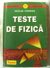 &amp;quot;TESTE DE FIZICA&amp;quot;, Nicolae Chiorcea, 1997. Bacalaureat si admitere. Enunturi, rezolvari si raspunsuri. Carte noua foto