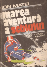 ION MATEI - MAREA AVENTURA A SCHIULUI (SCHI, SCHIOR, SCHIORI, SCHIURI) foto