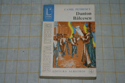 Danton Balcescu - Teatru vol III - Camil Petrescu - Editura Albatros - 1973 foto