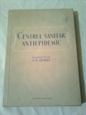 CENTRUL SANITAR ANTIEPIDEMIC -MATERIALE DE ORGANIZARE SI METODOLOGICE~V.M.JDANOV foto