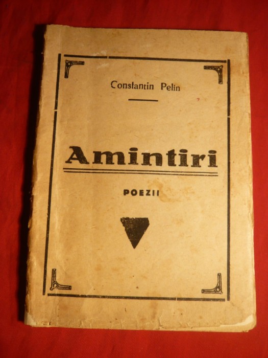 39. Constantin Pelin - Amintiri - Poezii -Ed. I cca. 1939 Editura Noastra - Suburbana Militari Bucuresti , 52 pag.